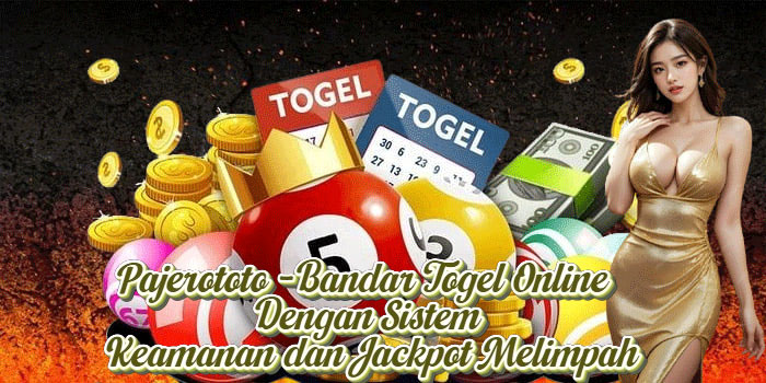 Pajerototo - Bandar Togel Online Dengan Sistem Keamanan dan Jackpot Melimpahv