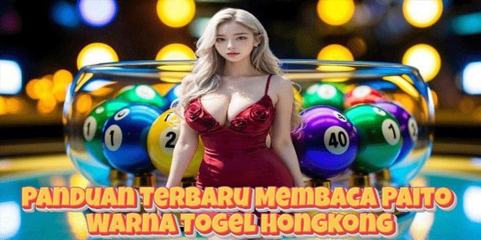 Panduan Terbaru Membaca Paito Warna Togel Hongkong