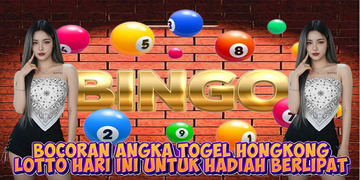 Bocoran Angka Togel Hongkong Lotto Hari Ini Untuk Hadiah Berlipat