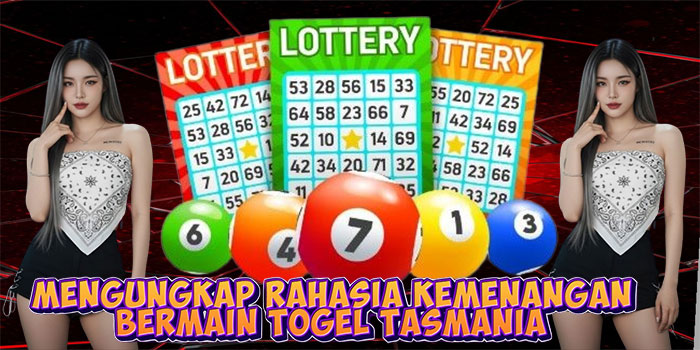 Mengungkap Rahasia Kemenangan Bermain Togel Tasmania