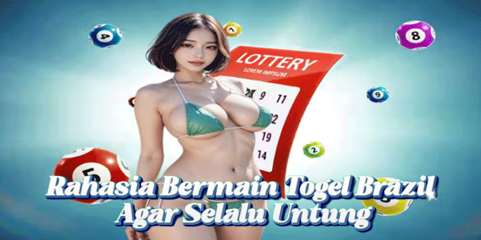 Rahasia Bermain Togel Brazil Agar Selalu Untung