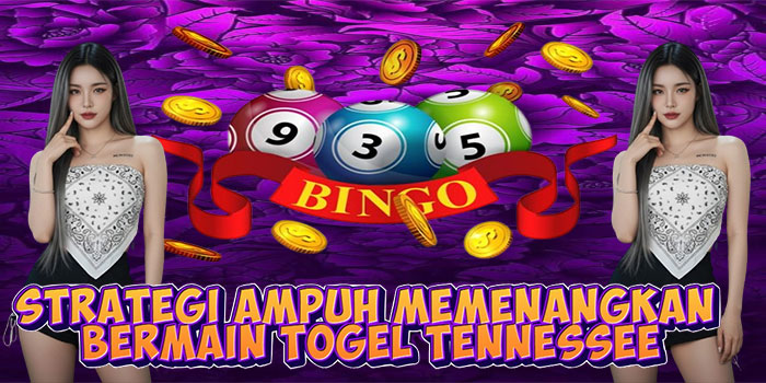 Strategi Ampuh Memenangkan Bermain Togel Tennessee