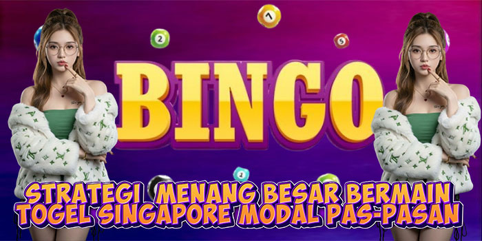 Strategi  Menang Besar Bermain Togel Singapore Modal Pas-Pasan