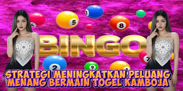 Strategi Meningkatkan Peluang Menang Bermain Togel Kamboja