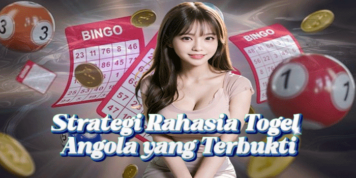 Strategi Rahasia Togel Angola yang Terbukti