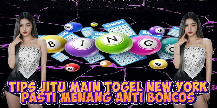 Tips Jitu Main Togel New York Pasti Menang Anti Boncos