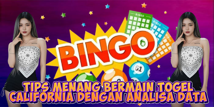 Tips Menang Bermain Togel California Dengan Analisa Data