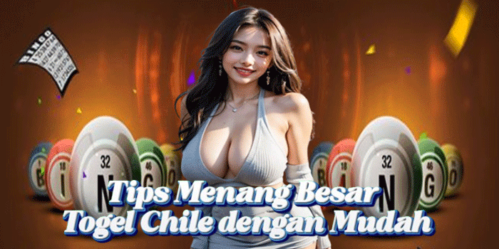 Tips Menang Besar Togel Chile dengan Mudah