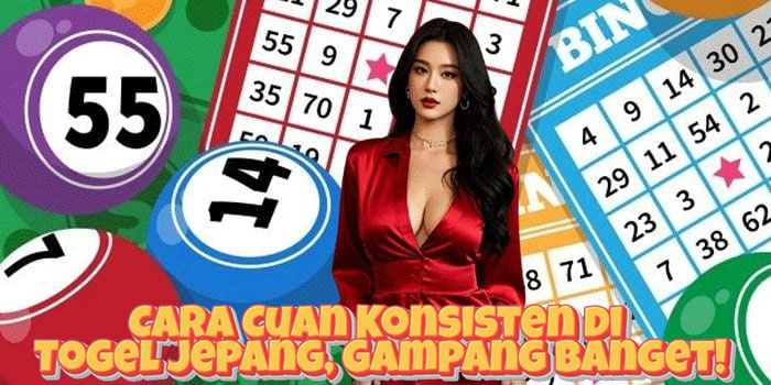Cara Cuan Konsisten di Togel Jepang, Gampang Banget!