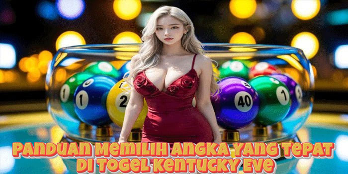 Panduan Memilih Angka Yang tepat Di Togel Kentucky Eve